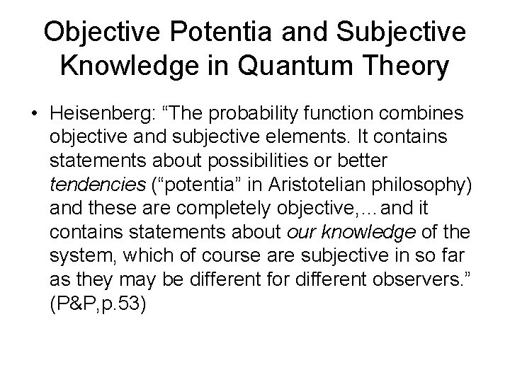 Objective Potentia and Subjective Knowledge in Quantum Theory • Heisenberg: “The probability function combines