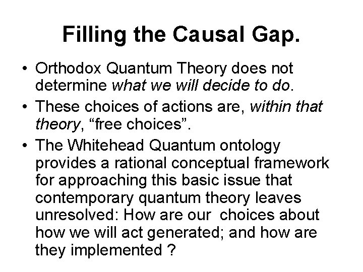 Filling the Causal Gap. • Orthodox Quantum Theory does not determine what we will