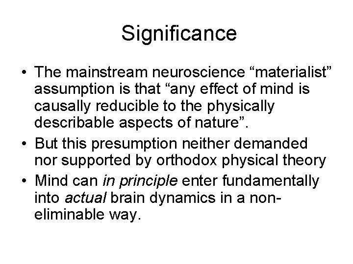 Significance • The mainstream neuroscience “materialist” assumption is that “any effect of mind is