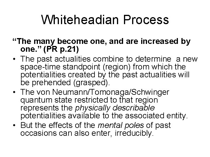 Whiteheadian Process “The many become one, and are increased by one. ” (PR p.