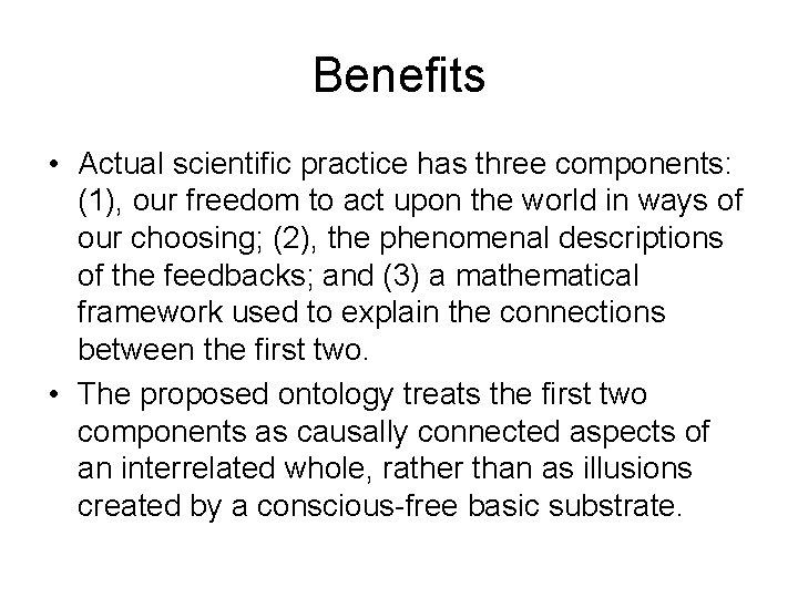 Benefits • Actual scientific practice has three components: (1), our freedom to act upon