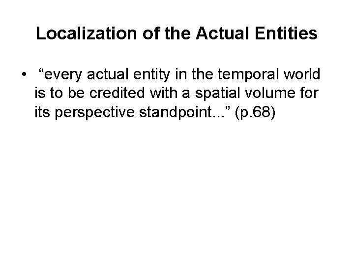 Localization of the Actual Entities • “every actual entity in the temporal world is