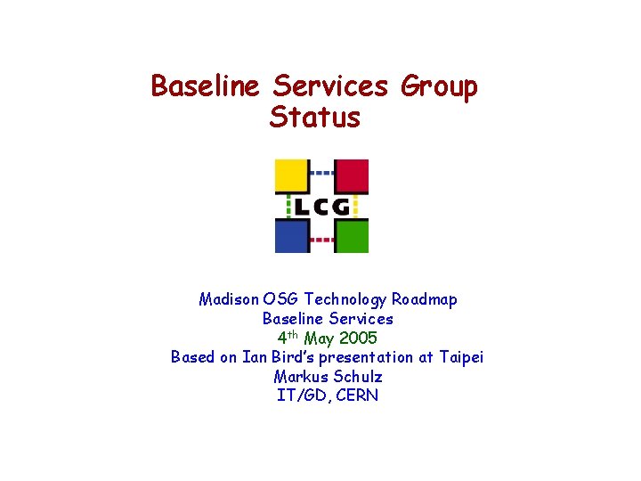 Baseline Services Group Status Madison OSG Technology Roadmap Baseline Services 4 th May 2005