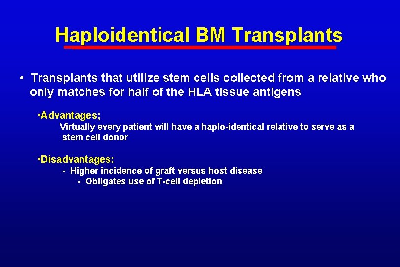 Haploidentical BM Transplants • Transplants that utilize stem cells collected from a relative who