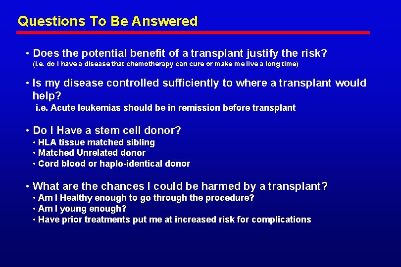 Questions To Be Answered • Does the potential benefit of a transplant justify the