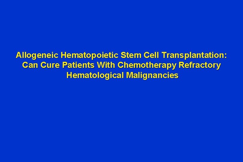 Allogeneic Hematopoietic Stem Cell Transplantation: Can Cure Patients With Chemotherapy Refractory Hematological Malignancies 