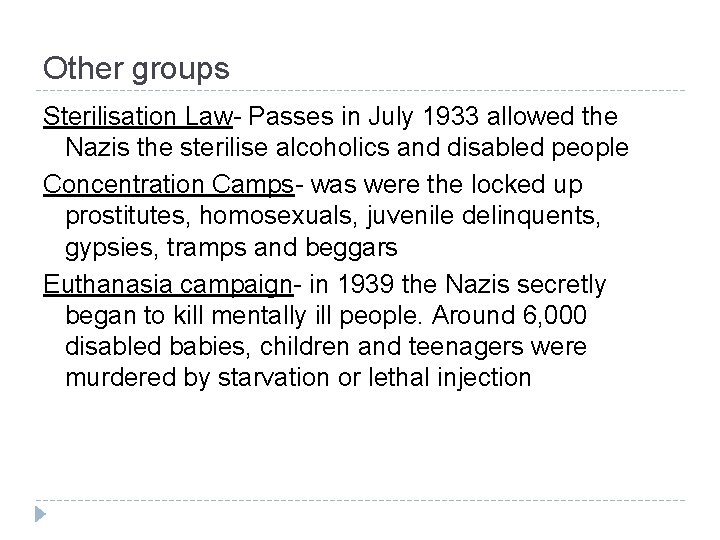 Other groups Sterilisation Law- Passes in July 1933 allowed the Nazis the sterilise alcoholics