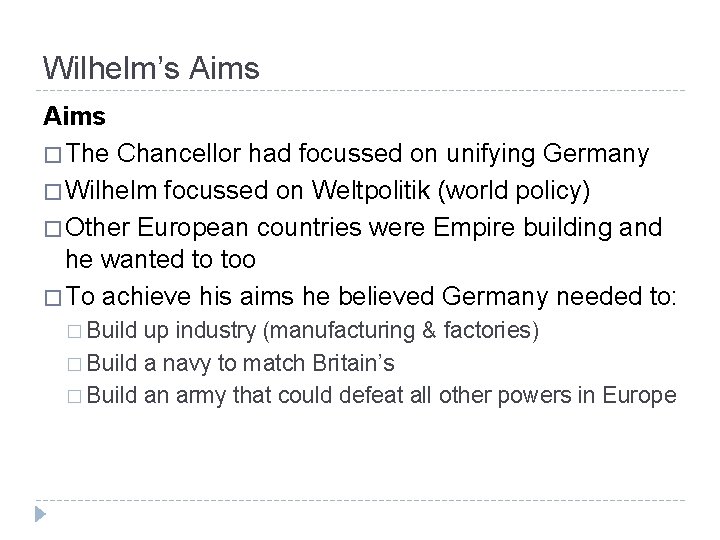 Wilhelm’s Aims � The Chancellor had focussed on unifying Germany � Wilhelm focussed on