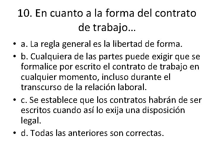 10. En cuanto a la forma del contrato de trabajo… • a. La regla