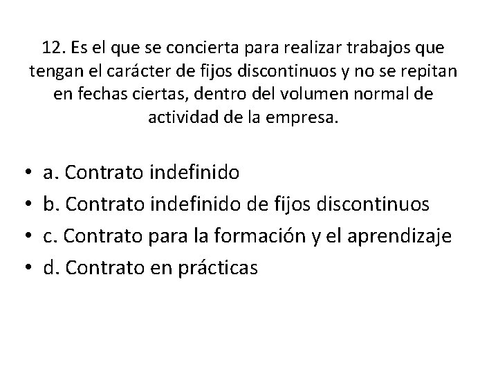 12. Es el que se concierta para realizar trabajos que tengan el carácter de