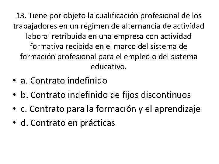 13. Tiene por objeto la cualificación profesional de los trabajadores en un régimen de