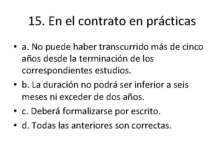 15. En el contrato en prácticas • a. No puede haber transcurrido más de