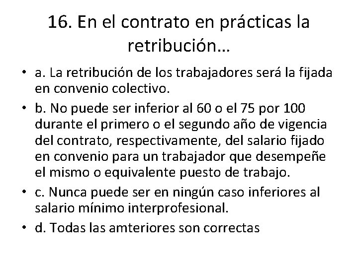 16. En el contrato en prácticas la retribución… • a. La retribución de los