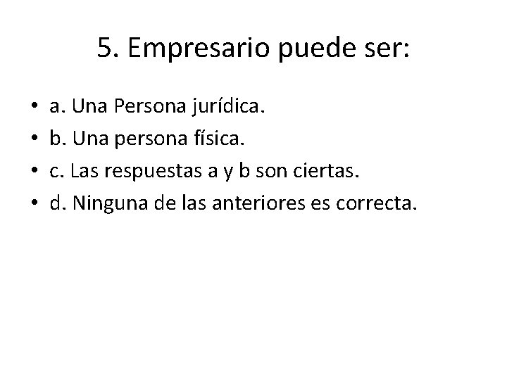 5. Empresario puede ser: • • a. Una Persona jurídica. b. Una persona física.