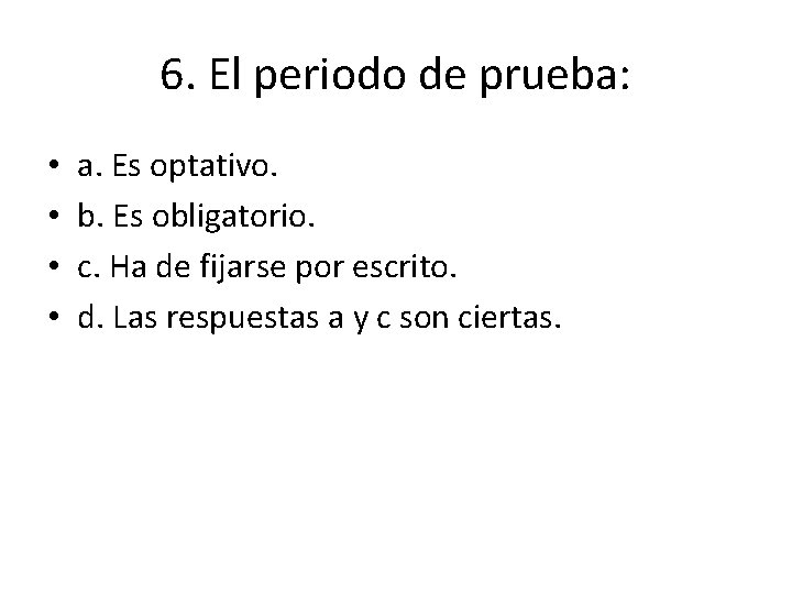 6. El periodo de prueba: • • a. Es optativo. b. Es obligatorio. c.