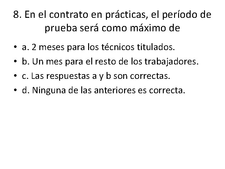 8. En el contrato en prácticas, el período de prueba será como máximo de