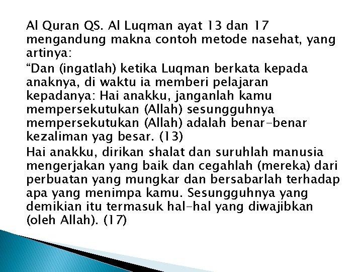 Al Quran QS. Al Luqman ayat 13 dan 17 mengandung makna contoh metode nasehat,