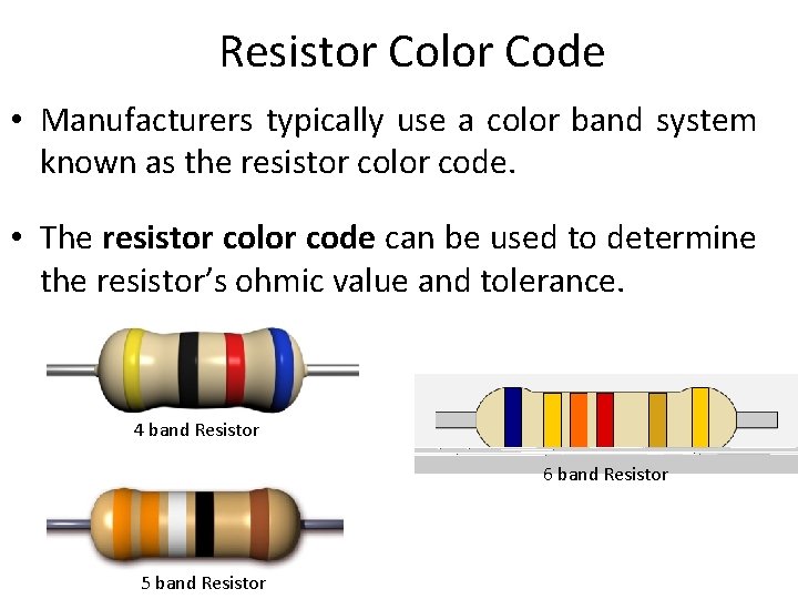 Resistor Color Code • Manufacturers typically use a color band system known as the