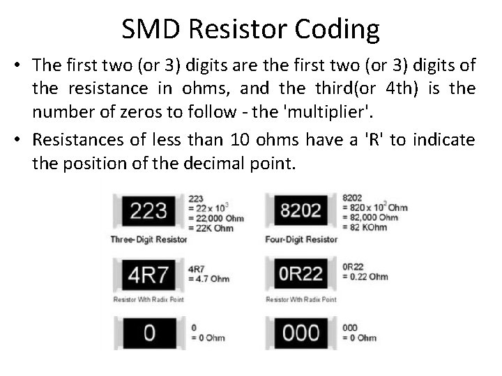 SMD Resistor Coding • The first two (or 3) digits are the first two