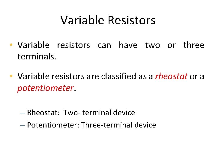 Variable Resistors • Variable resistors can have two or three terminals. • Variable resistors