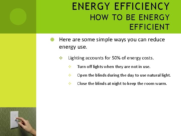 ENERGY EFFICIENCY HOW TO BE ENERGY EFFICIENT Here are some simple ways you can