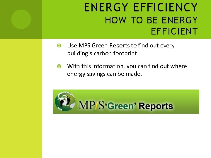 ENERGY EFFICIENCY HOW TO BE ENERGY EFFICIENT Use MPS Green Reports to find out