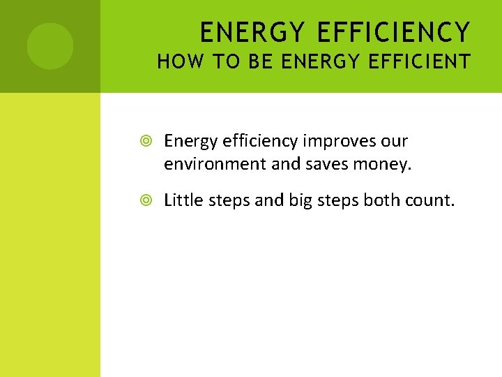 ENERGY EFFICIENCY HOW TO BE ENERGY EFFICIENT Energy efficiency improves our environment and saves