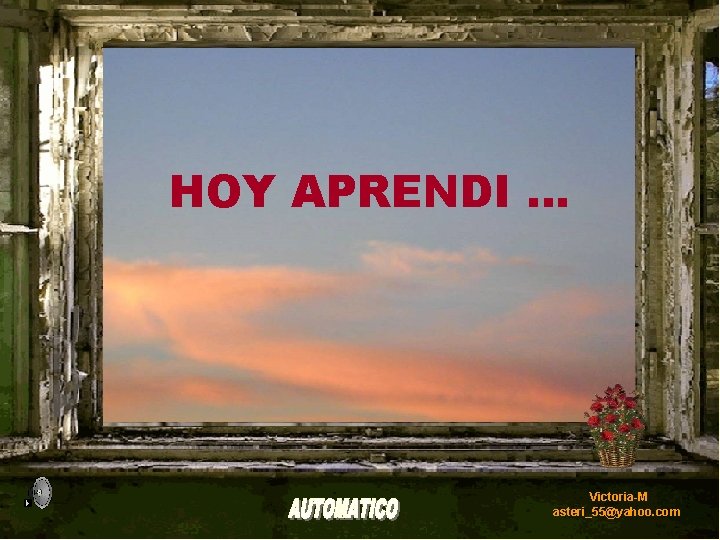 HOY APRENDI … Victoria-M asteri_55@yahoo. com 
