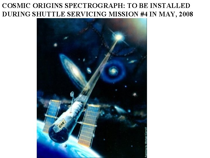 COSMIC ORIGINS SPECTROGRAPH: TO BE INSTALLED DURING SHUTTLE SERVICING MISSION #4 IN MAY, 2008
