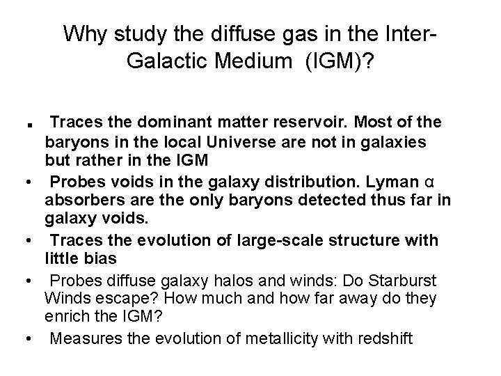Why study the diffuse gas in the Inter. Galactic Medium (IGM)? . • •