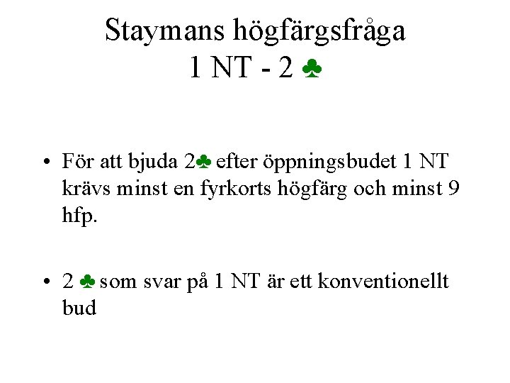 Staymans högfärgsfråga 1 NT - 2 ♣ • För att bjuda 2♣ efter öppningsbudet