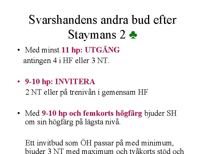 Svarshandens andra bud efter Staymans 2 ♣ • Med minst 11 hp: UTGÅNG antingen