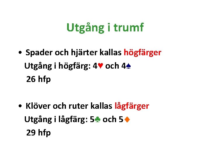 Utgång i trumf • Spader och hjärter kallas högfärger Utgång i högfärg: 4♥ och