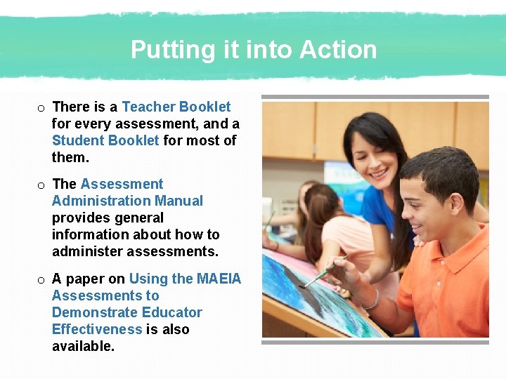 Putting it into Action o There is a Teacher Booklet for every assessment, and