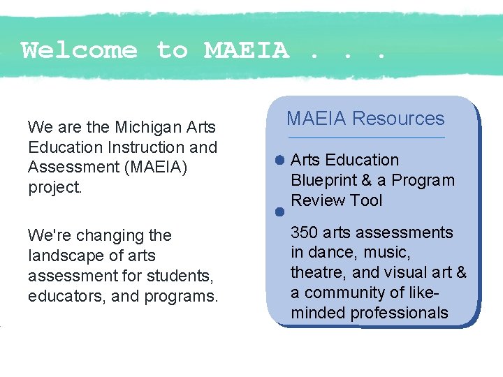 Welcome to MAEIA. . . We are the Michigan Arts Education Instruction and Assessment