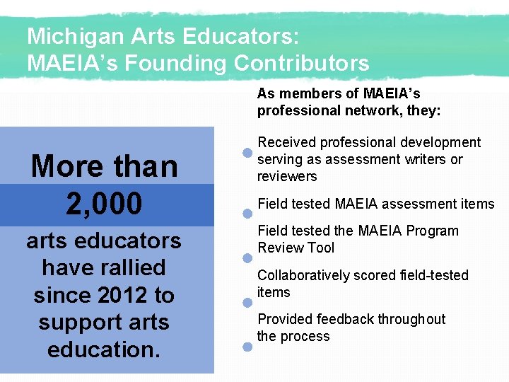 Michigan Arts Educators: MAEIA’s Founding Contributors As members of MAEIA’s professional network, they: More
