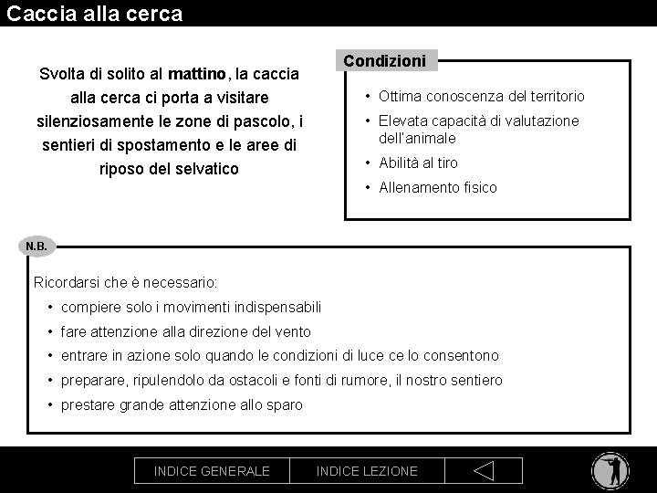 Caccia alla cerca Condizioni Svolta di solito al mattino, la caccia alla cerca ci