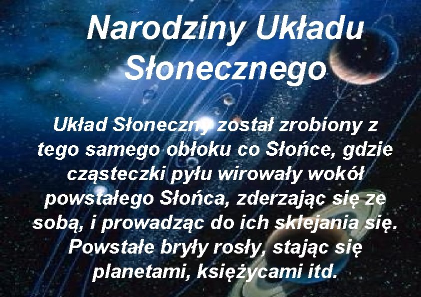 Narodziny Układu Słonecznego Układ Słoneczny został zrobiony z tego samego obłoku co Słońce, gdzie