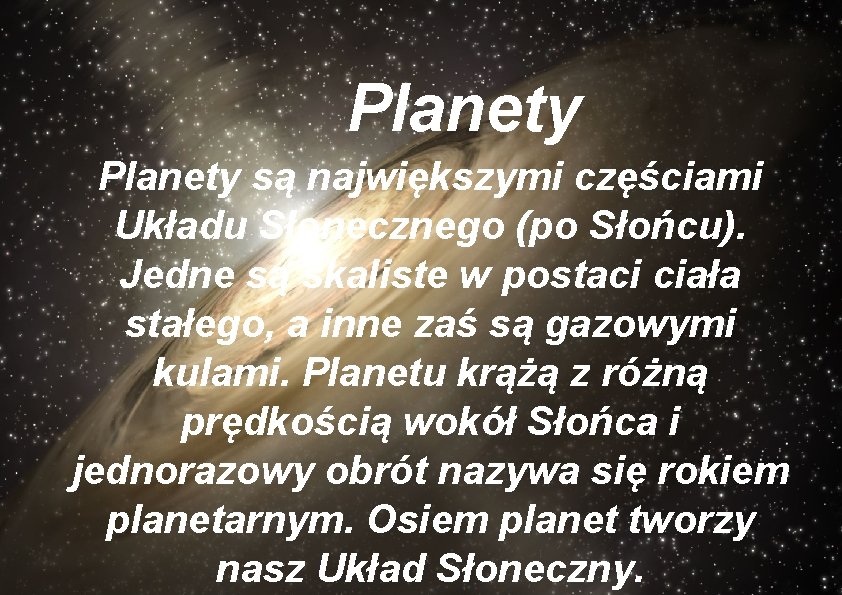 Planety są największymi częściami Układu Słonecznego (po Słońcu). Jedne są skaliste w postaci ciała