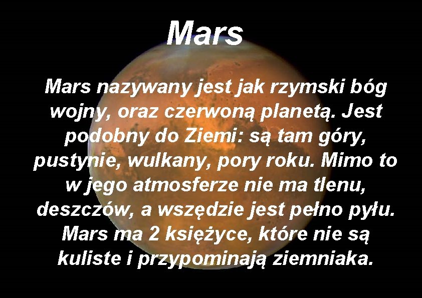 Mars nazywany jest jak rzymski bóg wojny, oraz czerwoną planetą. Jest podobny do Ziemi: