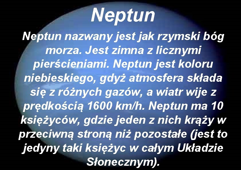 Neptun nazwany jest jak rzymski bóg morza. Jest zimna z licznymi pierścieniami. Neptun jest