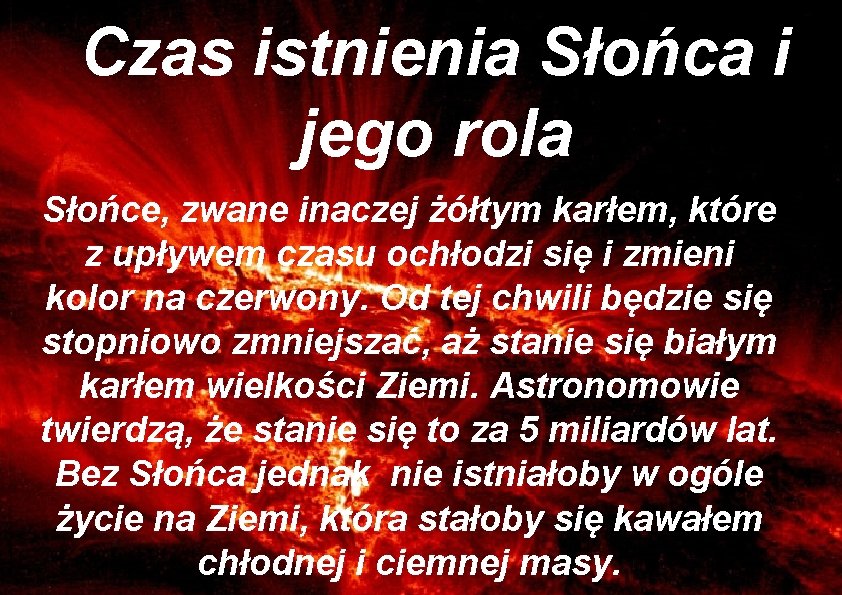 Czas istnienia Słońca i jego rola Słońce, zwane inaczej żółtym karłem, które z upływem