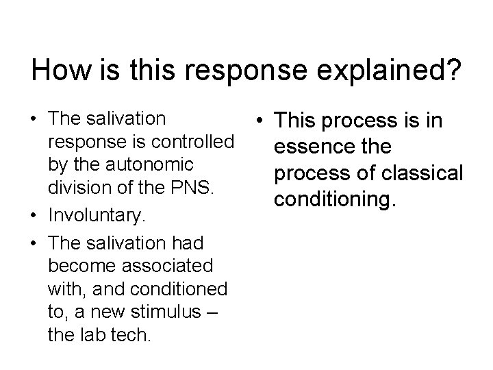 How is this response explained? • The salivation response is controlled by the autonomic How is this response explained? • The salivation response is controlled by the autonomic