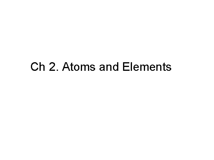 Ch 2. Atoms and Elements 