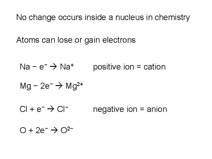 No change occurs inside a nucleus in chemistry Atoms can lose or gain electrons