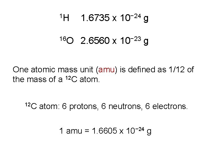 1 H 1. 6735 x 10− 24 g 16 O 2. 6560 x 10−