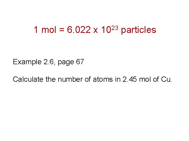 1 mol = 6. 022 x 1023 particles Example 2. 6, page 67 Calculate