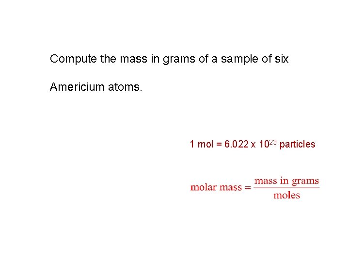 Compute the mass in grams of a sample of six Americium atoms. 1 mol