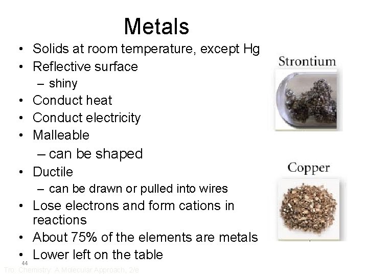 Metals • Solids at room temperature, except Hg • Reflective surface – shiny •