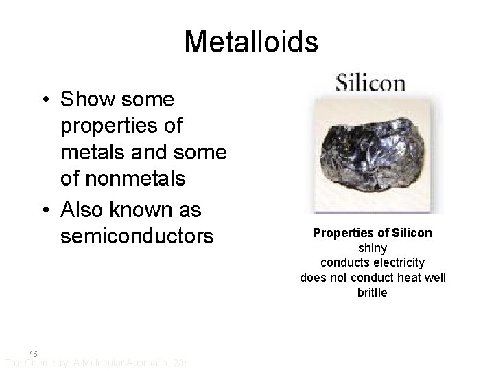 Metalloids • Show some properties of metals and some of nonmetals • Also known